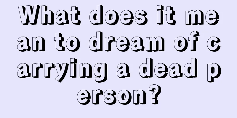 What does it mean to dream of carrying a dead person?