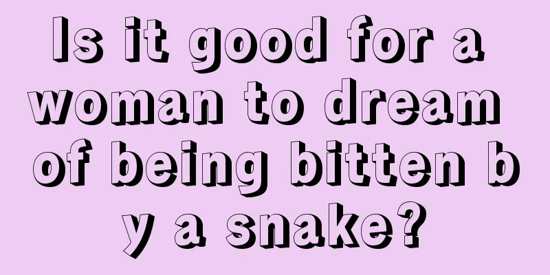 Is it good for a woman to dream of being bitten by a snake?