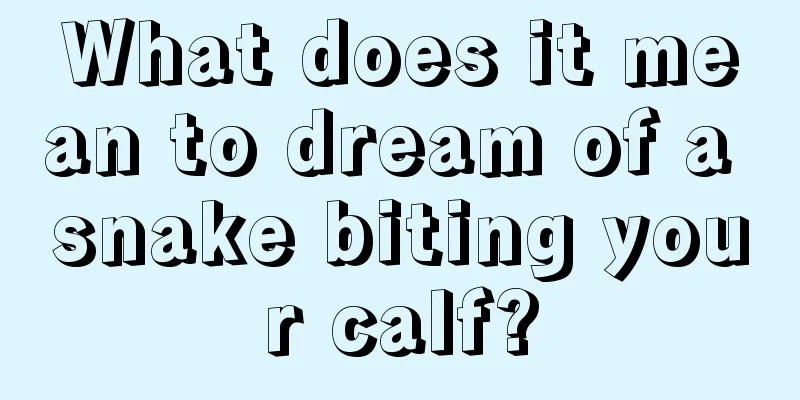 What does it mean to dream of a snake biting your calf?