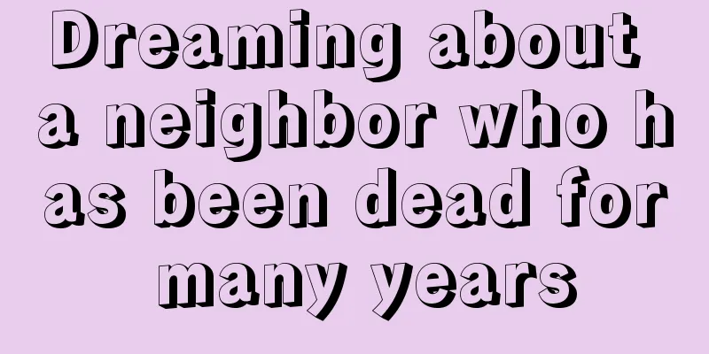 Dreaming about a neighbor who has been dead for many years