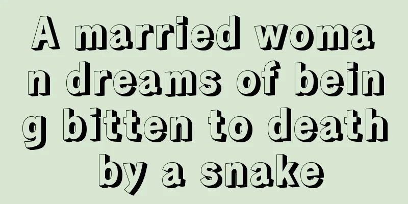 A married woman dreams of being bitten to death by a snake