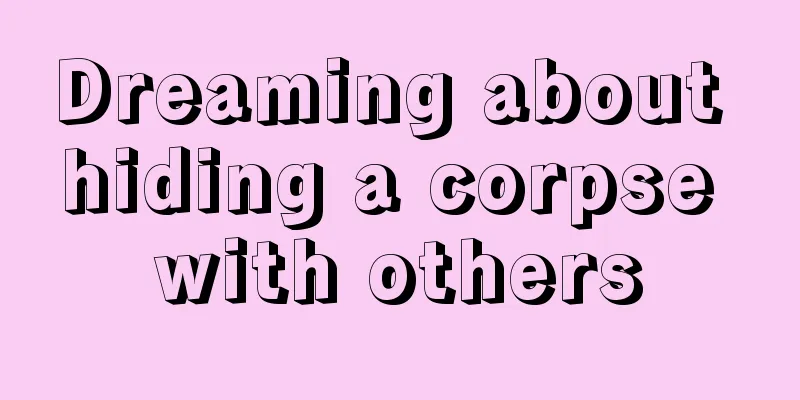 Dreaming about hiding a corpse with others