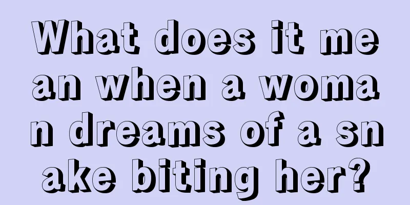 What does it mean when a woman dreams of a snake biting her?