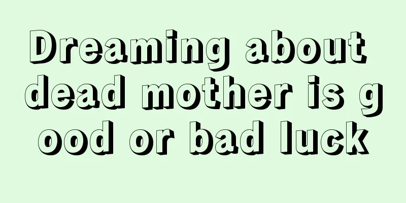 Dreaming about dead mother is good or bad luck