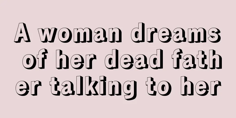 A woman dreams of her dead father talking to her