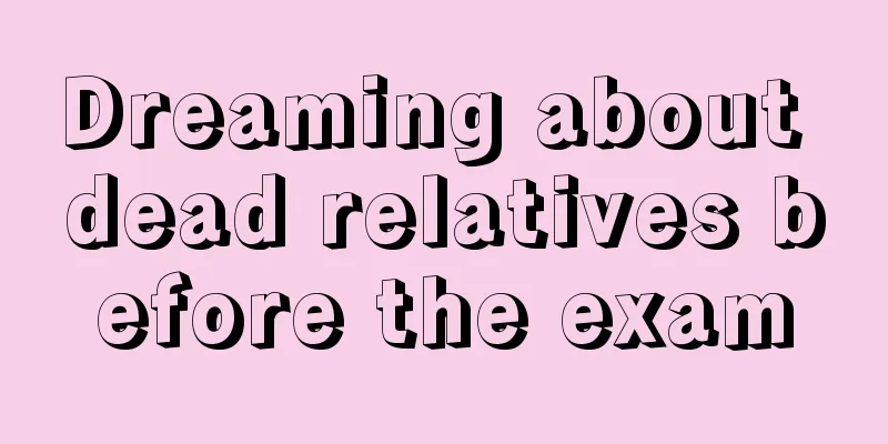 Dreaming about dead relatives before the exam