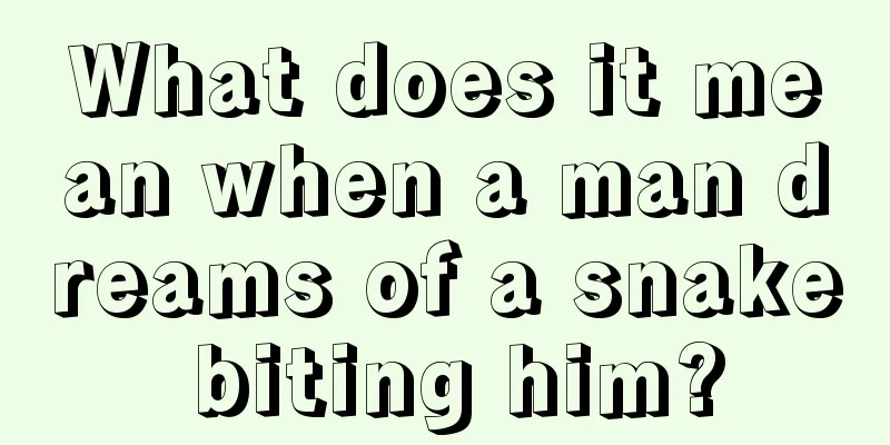 What does it mean when a man dreams of a snake biting him?