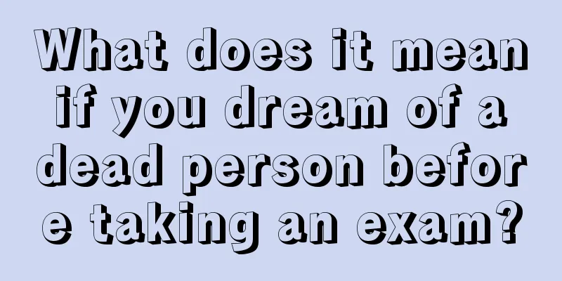 What does it mean if you dream of a dead person before taking an exam?