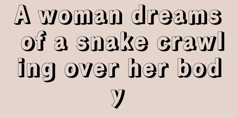 A woman dreams of a snake crawling over her body