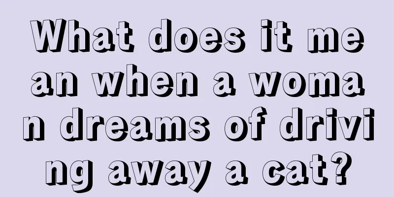 What does it mean when a woman dreams of driving away a cat?