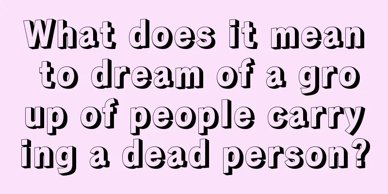 What does it mean to dream of a group of people carrying a dead person?