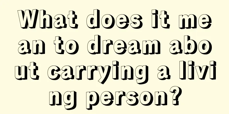 What does it mean to dream about carrying a living person?