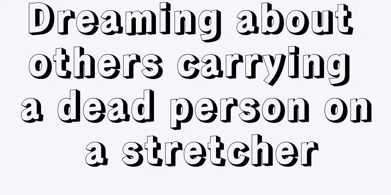 Dreaming about others carrying a dead person on a stretcher