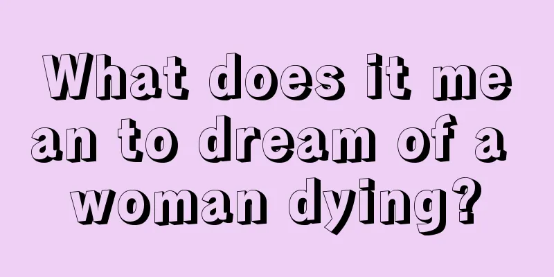 What does it mean to dream of a woman dying?