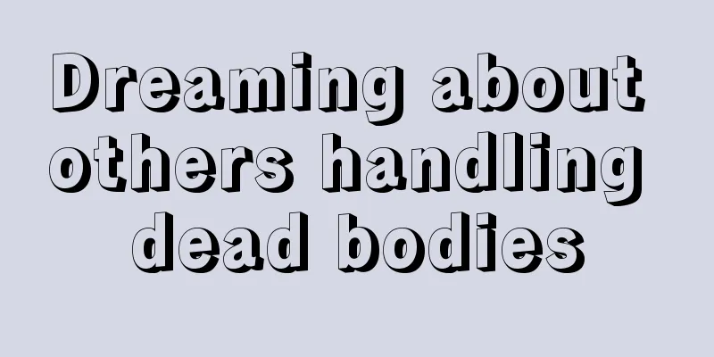 Dreaming about others handling dead bodies