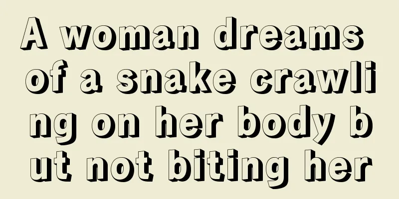 A woman dreams of a snake crawling on her body but not biting her