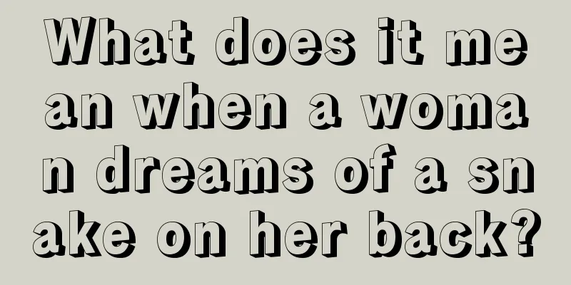 What does it mean when a woman dreams of a snake on her back?