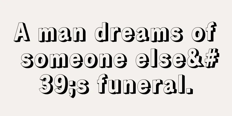 A man dreams of someone else's funeral.