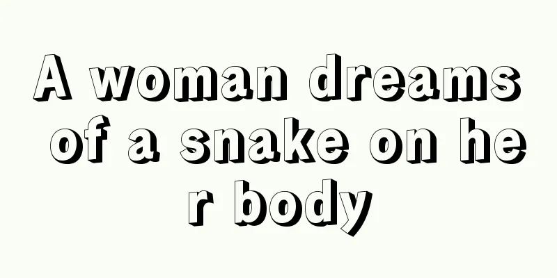 A woman dreams of a snake on her body