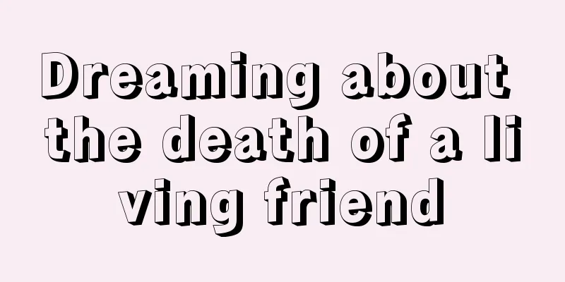 Dreaming about the death of a living friend