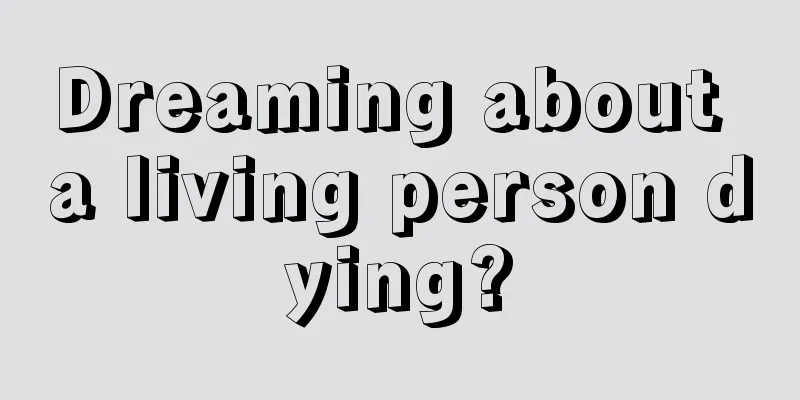 Dreaming about a living person dying?