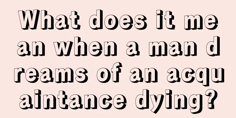 What does it mean when a man dreams of an acquaintance dying?