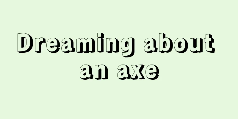 Dreaming about an axe