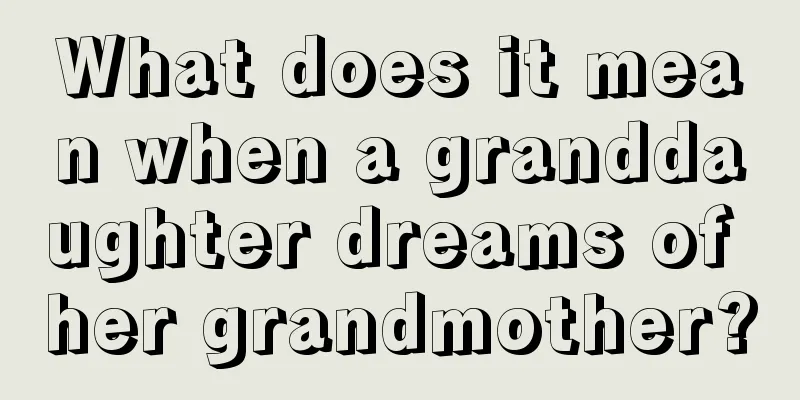 What does it mean when a granddaughter dreams of her grandmother?