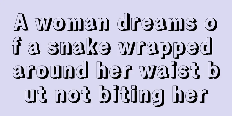 A woman dreams of a snake wrapped around her waist but not biting her