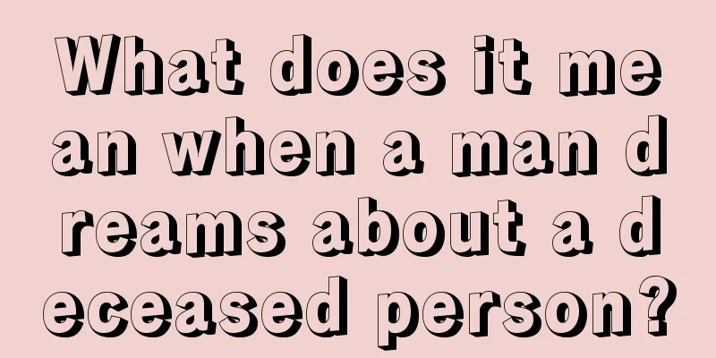 What does it mean when a man dreams about a deceased person?