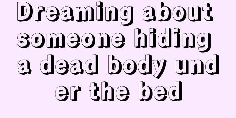 Dreaming about someone hiding a dead body under the bed