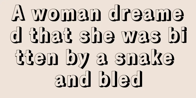 A woman dreamed that she was bitten by a snake and bled