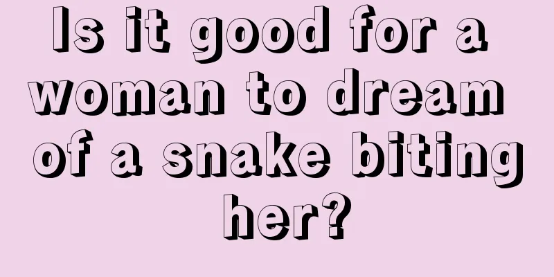 Is it good for a woman to dream of a snake biting her?