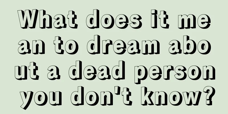 What does it mean to dream about a dead person you don't know?