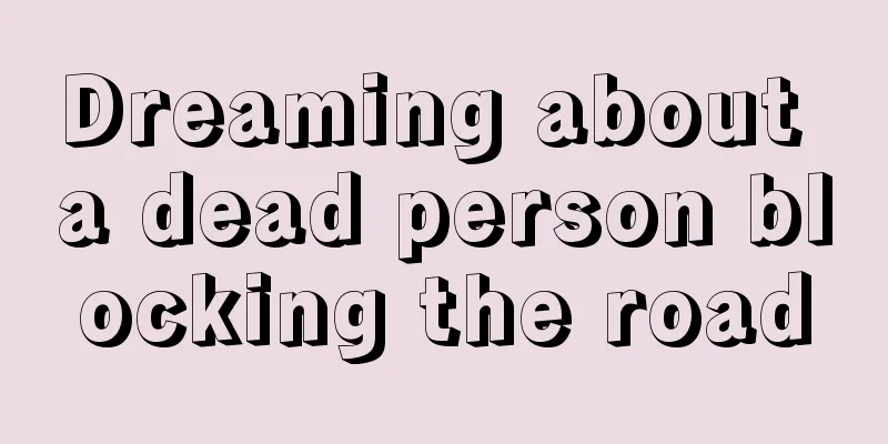 Dreaming about a dead person blocking the road