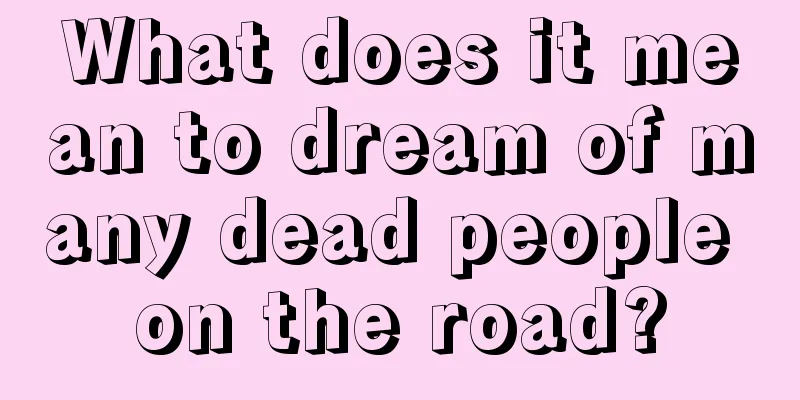 What does it mean to dream of many dead people on the road?