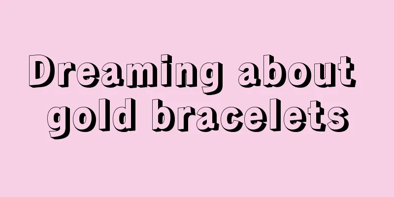 Dreaming about gold bracelets