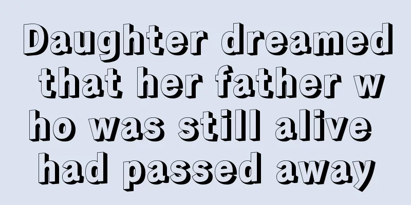 Daughter dreamed that her father who was still alive had passed away