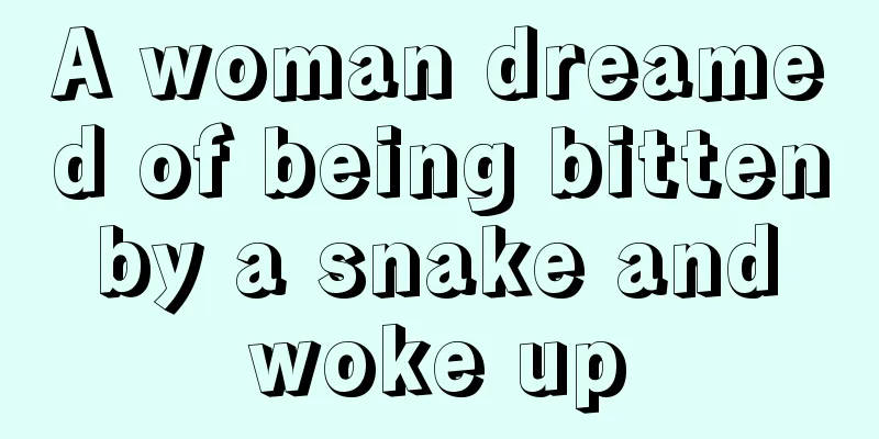 A woman dreamed of being bitten by a snake and woke up