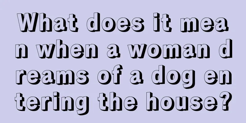 What does it mean when a woman dreams of a dog entering the house?