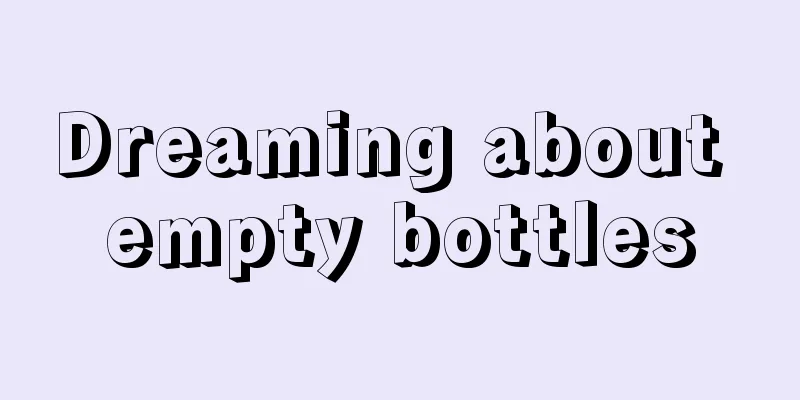 Dreaming about empty bottles