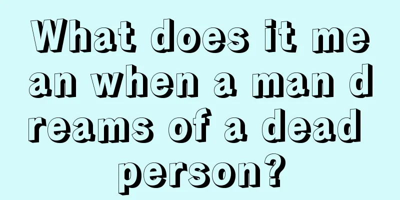 What does it mean when a man dreams of a dead person?