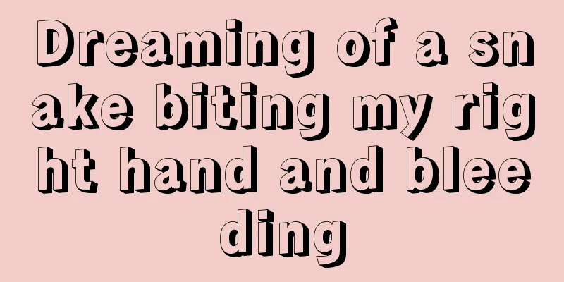 Dreaming of a snake biting my right hand and bleeding