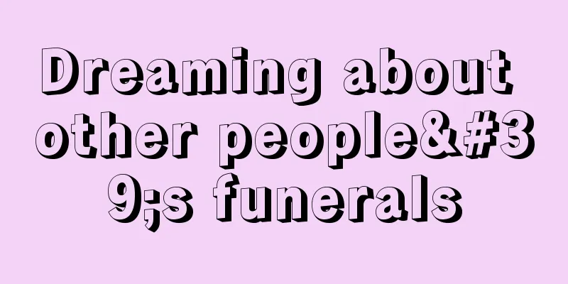 Dreaming about other people's funerals