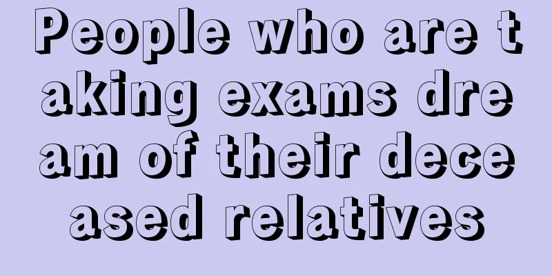 People who are taking exams dream of their deceased relatives