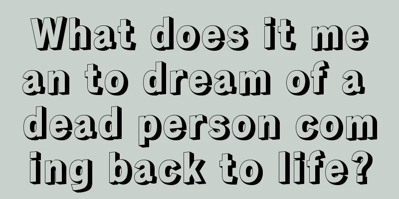 What does it mean to dream of a dead person coming back to life?