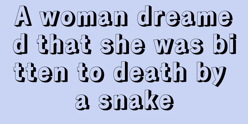 A woman dreamed that she was bitten to death by a snake