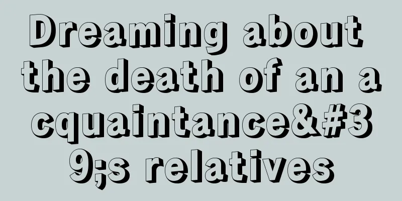 Dreaming about the death of an acquaintance's relatives