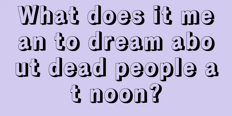 What does it mean to dream about dead people at noon?