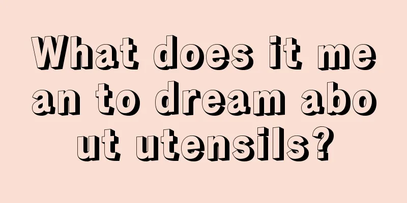 What does it mean to dream about utensils?